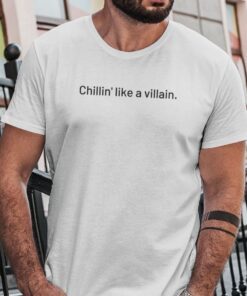 Chilling Like A Villian Tee Shirt