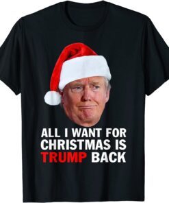 Christmas 2022 All I Want For Christmas Is Trump Back Tee Shirt