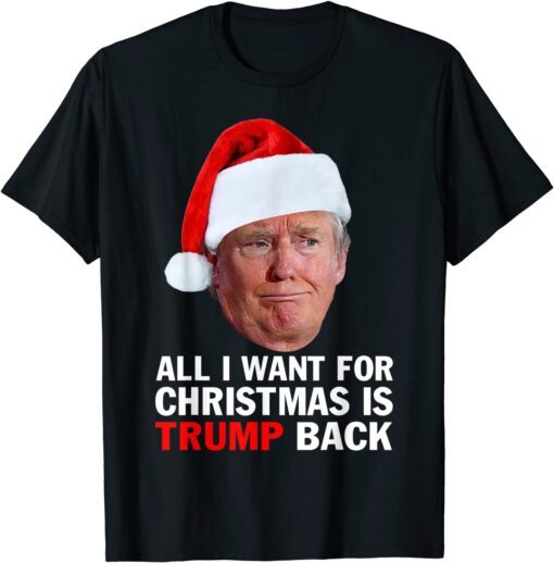 Christmas 2022 All I Want For Christmas Is Trump Back Tee Shirt