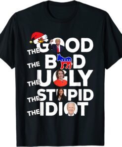 Christmas Anti Liberal The Good Bad Ugly Stupid Idiot Tee Shirt