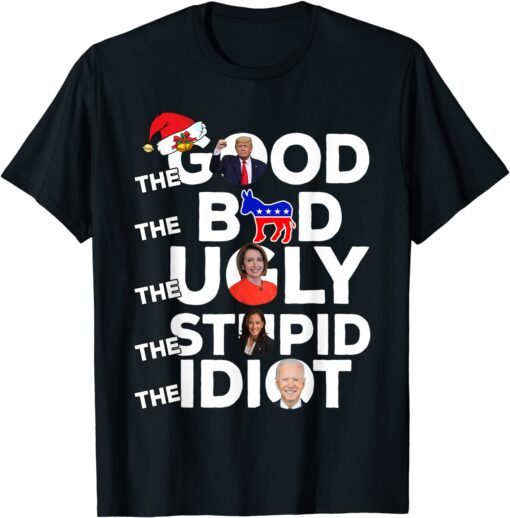 Christmas Anti Liberal The Good Bad Ugly Stupid Idiot Tee Shirt