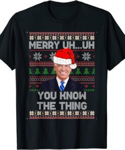 Christmas Biden Merry Uh Uh You Know The Thing Tee Shirt