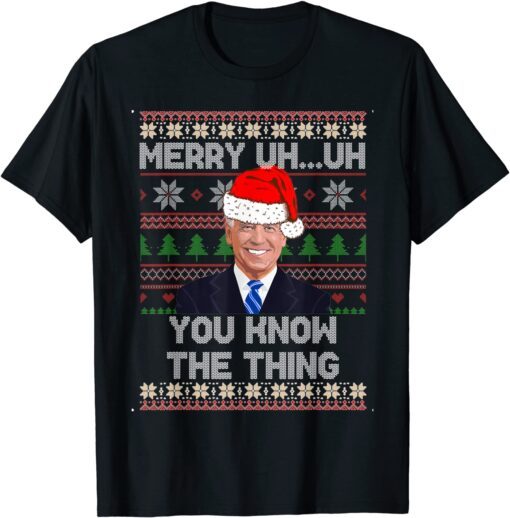 Christmas Biden Merry Uh Uh You Know The Thing Tee Shirt