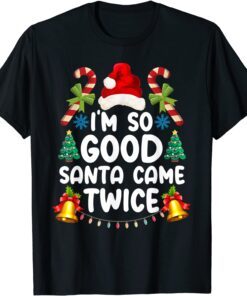 Christmas I'm So Good Santa Came Twice Tee Shirt