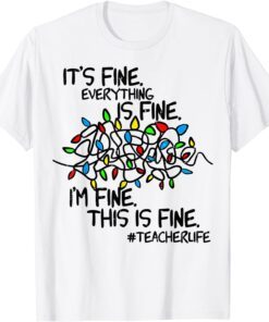 Christmas Teacher Life It's Fine Everything Is Fine I'm Fine T-Shirt