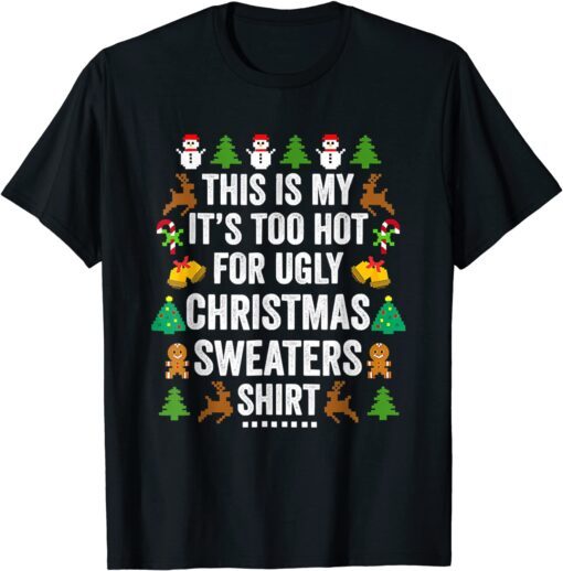 Christmas This Is My It's Too Hot For Ugly Xmas Sweaters T-Shirt