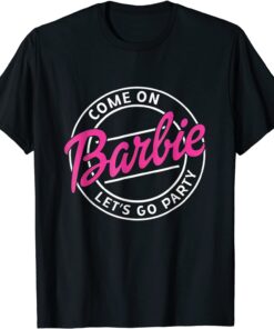 Come On Barbies Let’s Go Party Tee Shirt