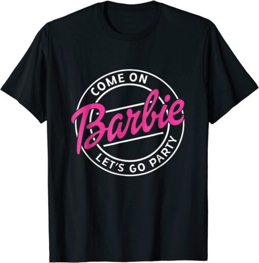 Come On Barbies Let’s Go Party Tee Shirt