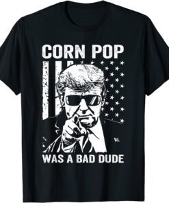 Corn Pop Was A Bad Dude Tee Shirt