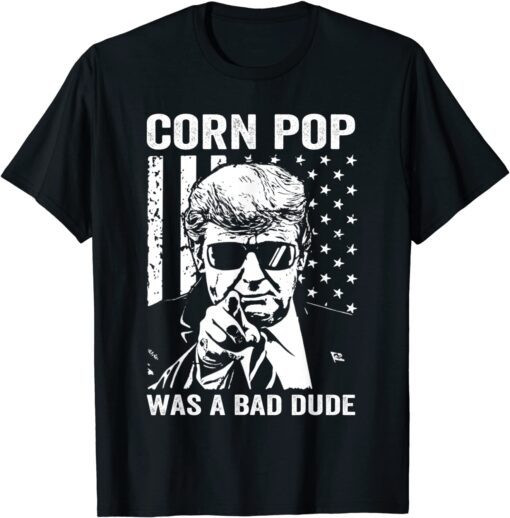 Corn Pop Was A Bad Dude Tee Shirt