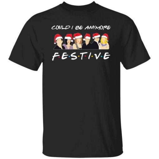 Could I Be Anymore Festive Christmas Sweater Tee Shirt