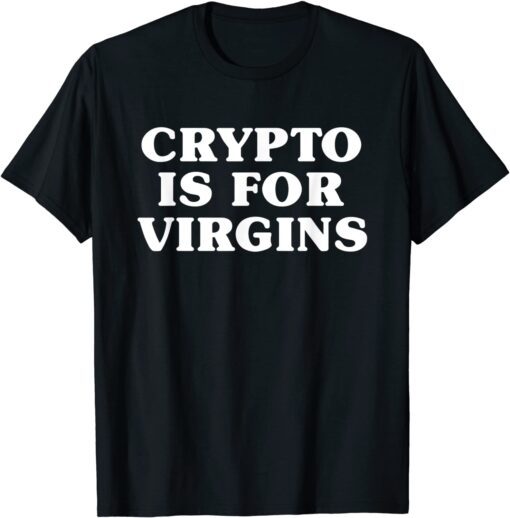 Crypto Is For Virgins T-Shirt
