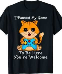 Cute Cat Gamer shirt ,I Paused My Game To Be Here Tee Shirt