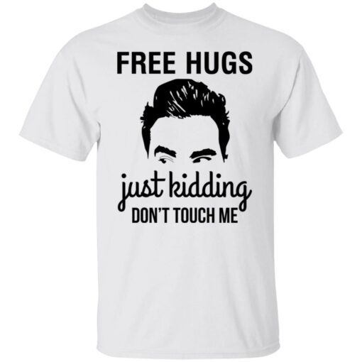David Schitts Creek Free Hugs Just Kidding Don’t Touch Me Tee Shirt