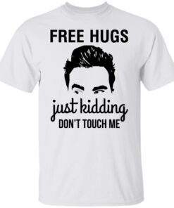 David Schitts Creek Free Hugs Just Kidding Don’t Touch Me Tee shirt