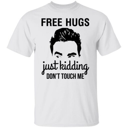 David Schitts Creek Free Hugs Just Kidding Don’t Touch Me Tee shirt