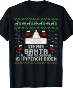 Dear Santa All I Want For Christmas Is impeach Biden Tee Shirts