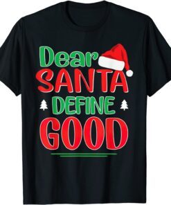 Dear Santa Define Good Christmas I Can Explain Tee Shirt
