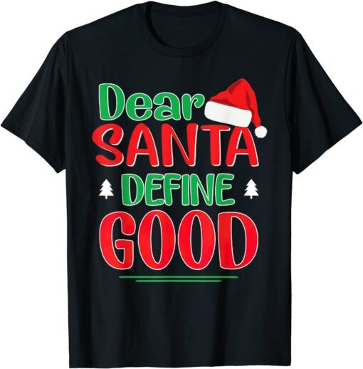 Dear Santa Define Good Christmas I Can Explain Tee Shirt