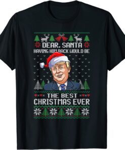 Dear Santa Having Him Back Would Be The Best Christmas Ever Tee Shirt