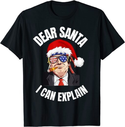 Dear Santa I Can Explain All I want for Christmas is a new Tee Shirt