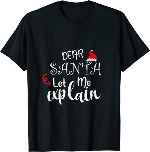 Dear Santa Let Me Explain Christmas Tee Shirt