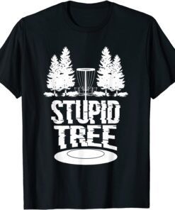 Disc Golf Ultimate Frisbee Tree Game Stupid Trees Tee Shirt