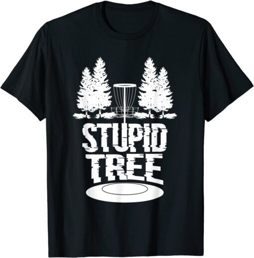 Disc Golf Ultimate Frisbee Tree Game Stupid Trees Tee Shirt