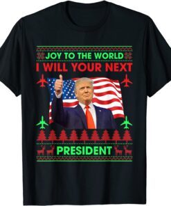 Donald Trump Joy To The World I Will Your Next President Tee Shirt