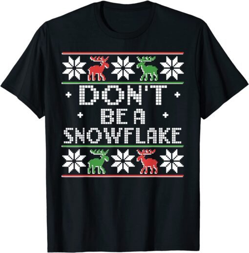 Don't Be A Snowflake Christmas Ugly Sweater Tee Shirt