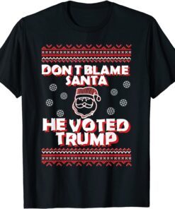 Don't Blame Santa He Voted Trump Christmas Santa Tee Shirt