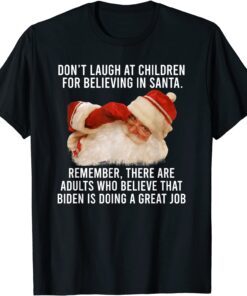 Don't Laugh At Children For Believing In Santa Remember Tee Shirt