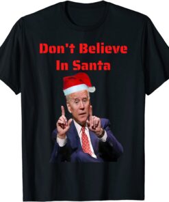 Don't believe Joe Biden in Santa Tee Shirt