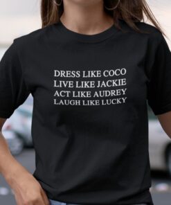 Dress Like Coco Live Like Jackie Tee Shirt