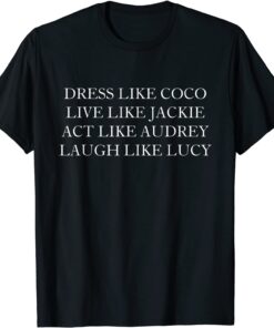 Dress like coco live like jackie T-Shirt