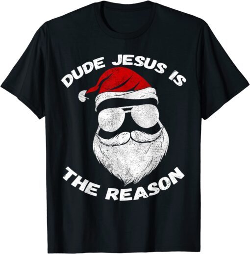 Dude Jesus is the Reason Santa Face Christian Christmas Tee Shirt