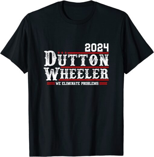 Dutton Wheeler 2024 We Eliminate Problems Tee Shirts