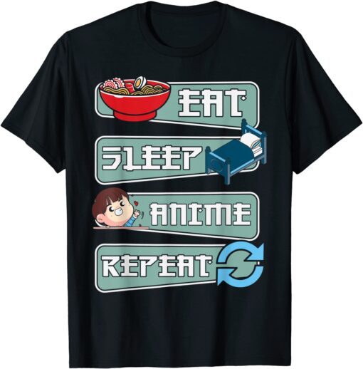 EAT SLEEP ANIME REPEAT , Anime Japanese Manga Kawaii Tee Shirt