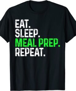Eat Sleep Meal Prep Repeat Tee Shirt