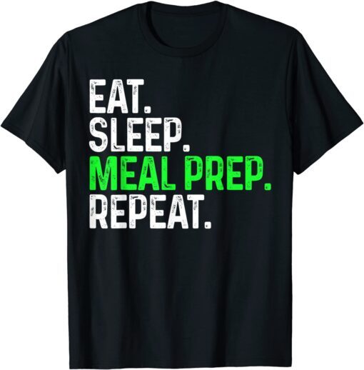 Eat Sleep Meal Prep Repeat Tee Shirt