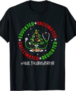Educated Vaccinated Caffeinated Healthcare Worker Christmas Tee Shirt