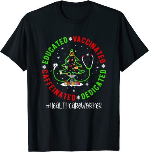 Educated Vaccinated Caffeinated Healthcare Worker Christmas Tee Shirt