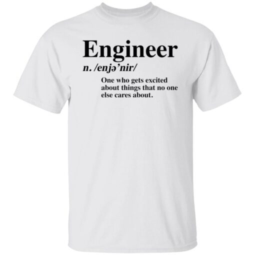 Engineer One Who Gets Excited About Things That No One Else Cares About Tee Shirt