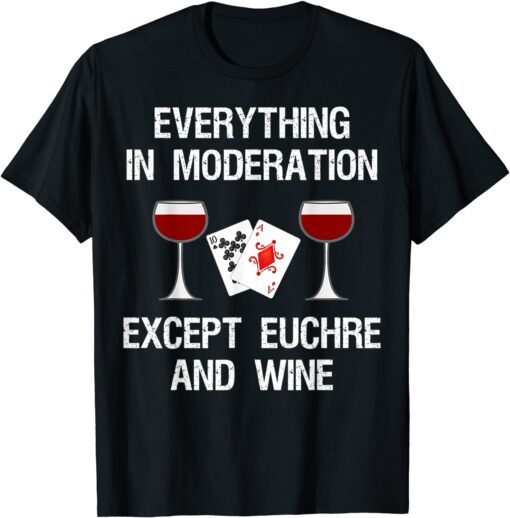 Euchre Player Everything In Moderation Euchre And Wine Lover Tee Shirt