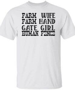 Farm Wife Farm Hand Gate Girl Human Fence Tee shirt