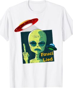 Fauci Alien UFO Outer Space Fauci Lied Tee Shirt