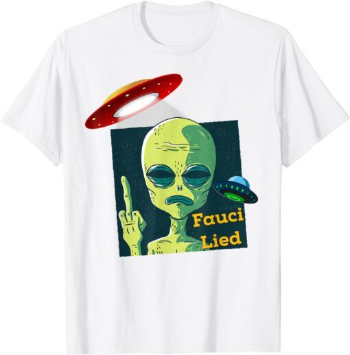 Fauci Alien UFO Outer Space Fauci Lied Tee Shirt