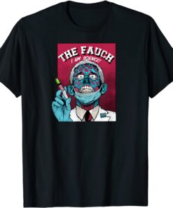 Fauci the FAUCH Zombie Biden Dr Fauci Science Anti Mandate Tee Shirt