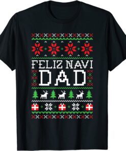 Feliz Navi Dad Ugly Christmas Sweatshirt Tee Shirt