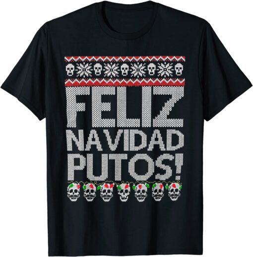 Feliz Navidad Putos Mexican Ugly Xmas Party Tee Shirt